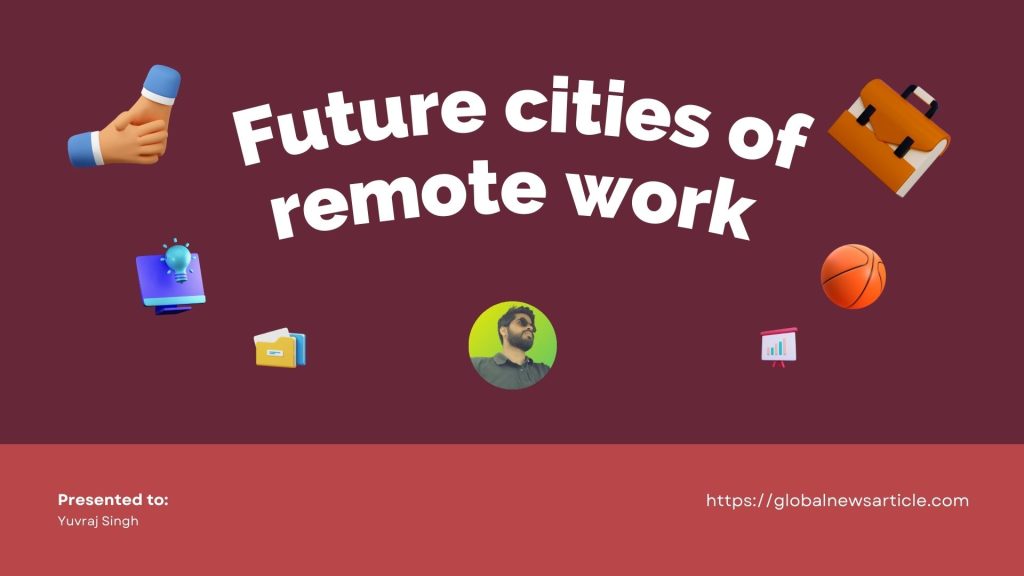 Ideal Cities for Remote Workers and Digital Nomads- Global News Aticle