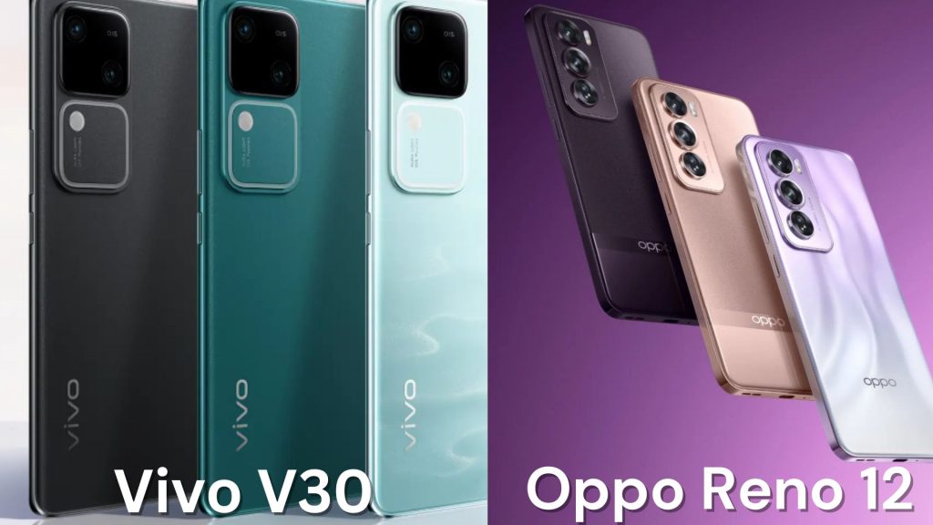 Vivo V30 Vs Oppo Reno 12- Global News Article